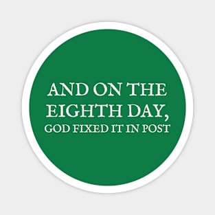 And on the eighth day, God fixed it in post Magnet